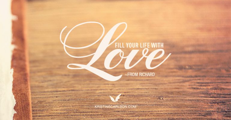 From Richard: Fill Your Life With Love blog