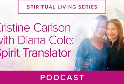 Kristine Carlson with Diana Cole Spirit Translator Podcast